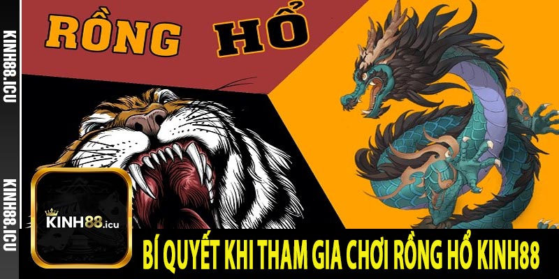 Bí quyết khi tham gia chơi Rồng hổ Kinh88