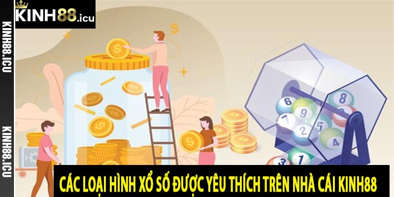 Các loại hình xổ số được yêu thích trên nhà cái Kinh88