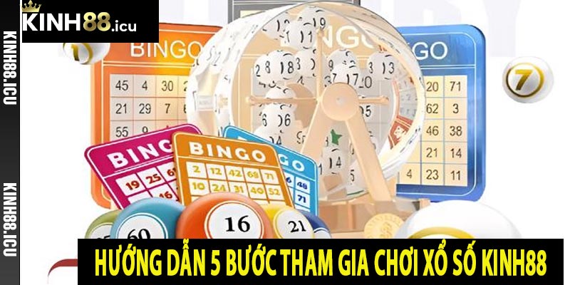 Hướng dẫn 5 bước tham gia chơi xổ số Kinh88