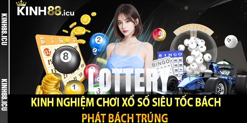 Kinh nghiệm chơi xổ số siêu tốc bách phát bách trúng  