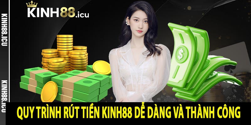 Quy trình rút tiền Kinh88 dễ dàng và thành công